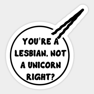 You're a lesbian, not a unicorn Right? - Waverly Earp - Wynonna Earp Sticker